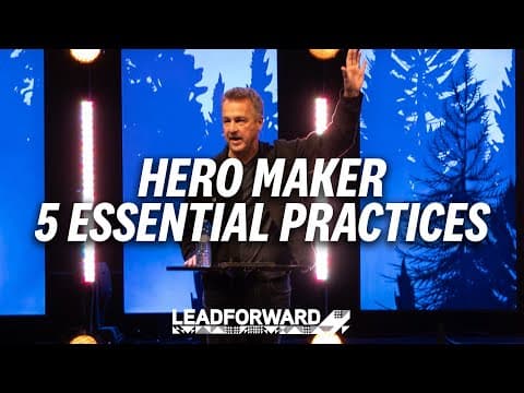 Hero Maker - 5 Essential Practices // Dave Ferguson // Lead Forward 2023