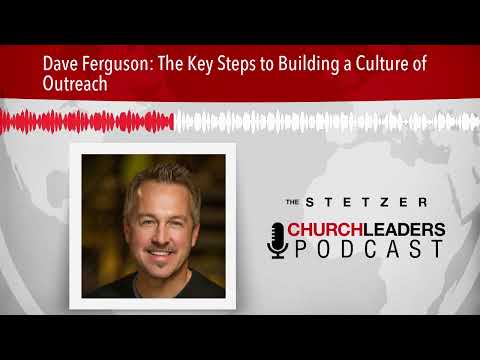 Dave Ferguson: The Key Steps to Building a Culture of Outreach